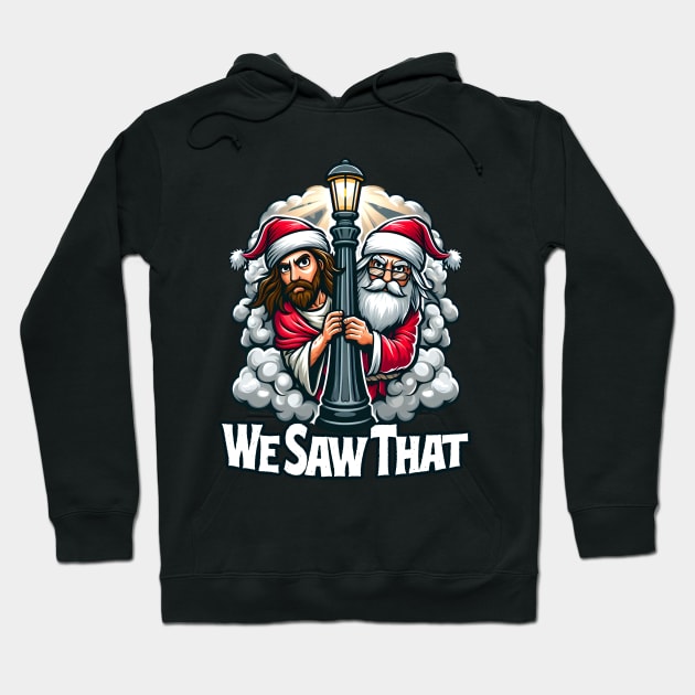 We Saw That - Jesus and Santa saw that Hoodie by SergioCoelho_Arts